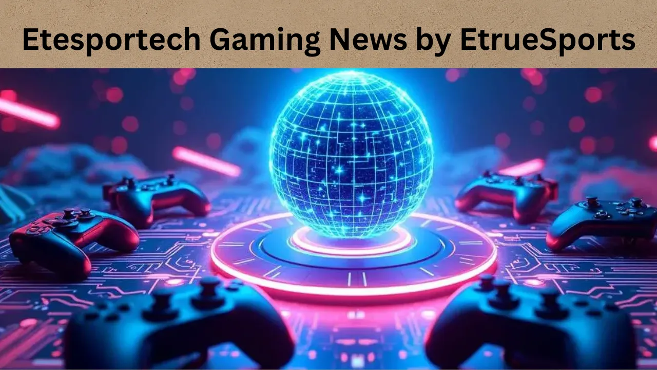 Etesportech Gaming News by EtrueSports