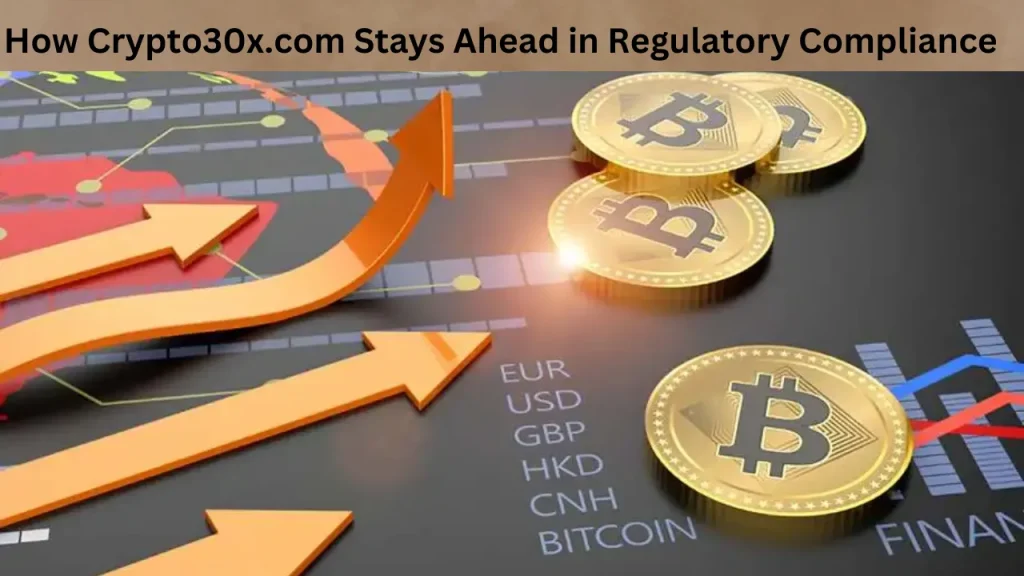 How Crypto30x.com Stays Ahead in Regulatory Compliance