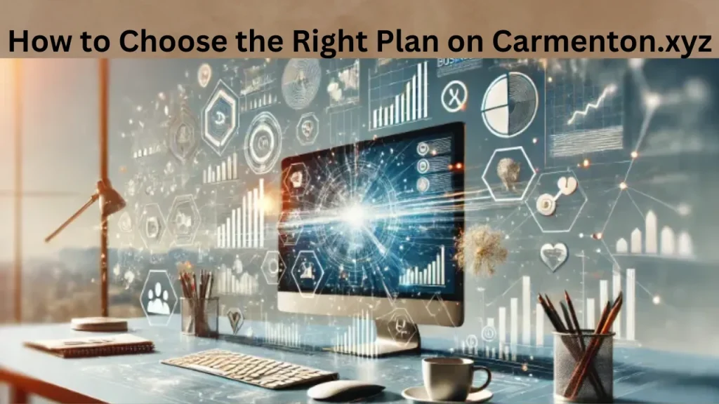 How to Choose the Right Plan on Carmenton.xyz