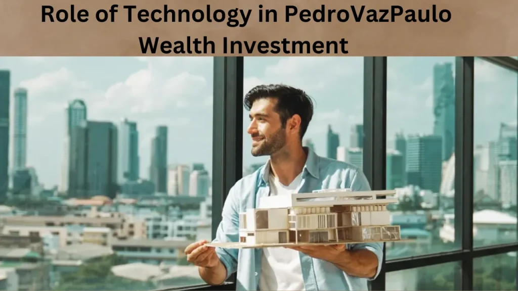 Role of Technology in PedroVazPaulo Wealth Investment 