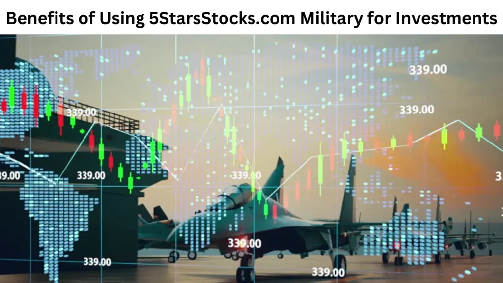 Benefits of Using 5StarsStocks.com Military for Investments