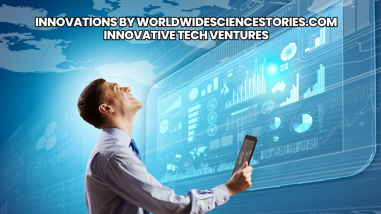 Innovations by Worldwidesciencestories.com Innovative Tech Ventures